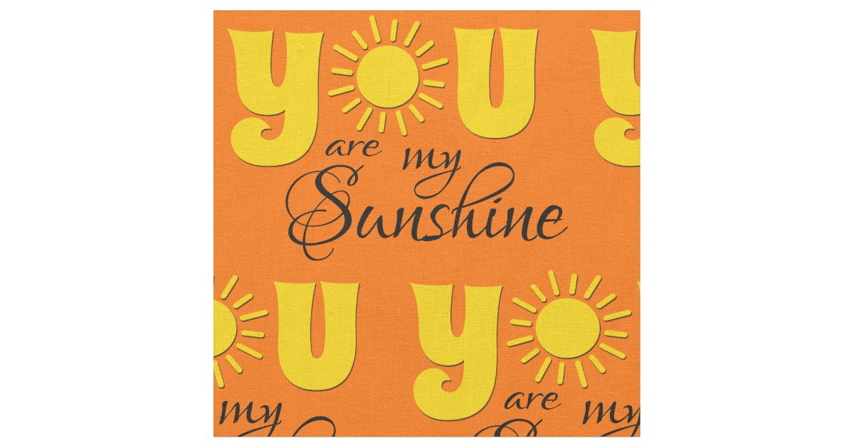 You are my sunshine fabric Zazzle