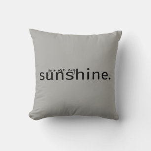 You Are My Sunshine Gray Typography Pillow