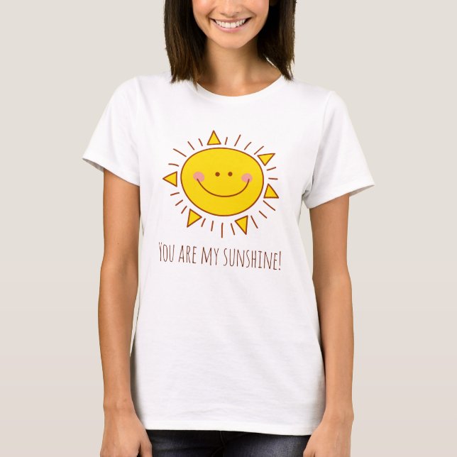 You Are My Sunshine Happy Cute Sunny Day T-Shirt (Front)