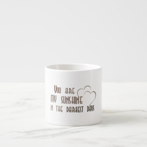 You are my sunshine in the darkest days Cup