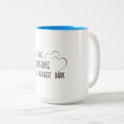 You are my sunshine in the darkest days Cup