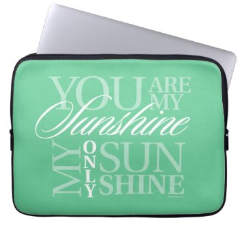 You Are My Sunshine Laptop Sleeve by eBrushDesign at Zazzle