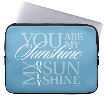 You Are My Sunshine Laptop Sleeve by eBrushDesign at Zazzle