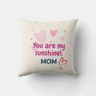 You Are My Sunshine, Mom  Throw Pillow