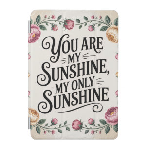 You Are My Sunshine, My Only Sunshine iPad Mini Cover