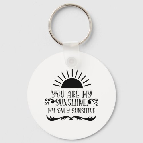 You Are My Sunshine My Only Sunshine Keychain