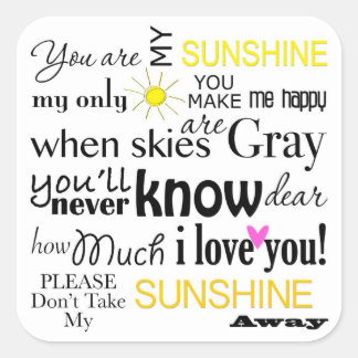 You are my Sunshine, my only Sunshine Square Sticker