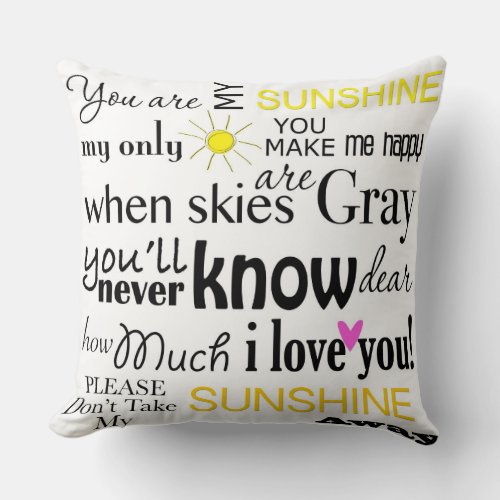 You are my Sunshine my only Sunshine Throw Pillow