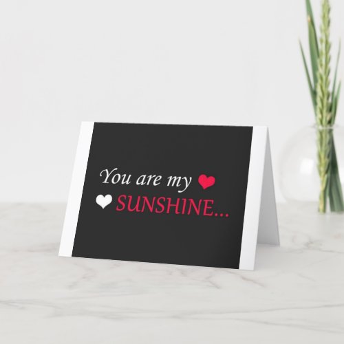 YOU ARE MY SUNSHINE NOT JUST WHEN SKIES ARE BLUE CARD
