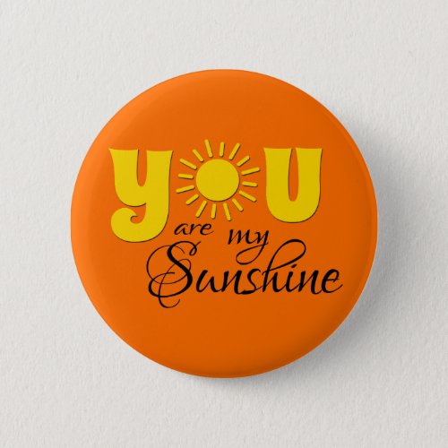 You are my sunshine pinback button