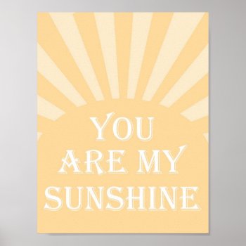 You Are My Sunshine Poster by simplysostylish at Zazzle