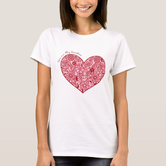 You are My Sunshine | Romantic Heart of Flowers T-Shirt (Front)