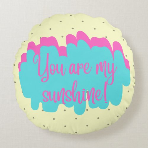 You Are My Sunshine Round Pillow