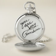 You Are My Sunshine Script Pocket Watch at Zazzle