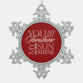 You Are My Sunshine Snowflake Pewter Christmas Ornament by eBrushDesign at Zazzle