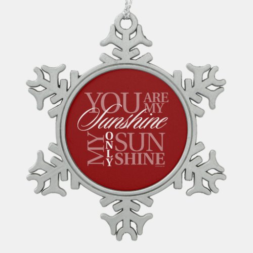 You Are My Sunshine Snowflake Pewter Christmas Ornament