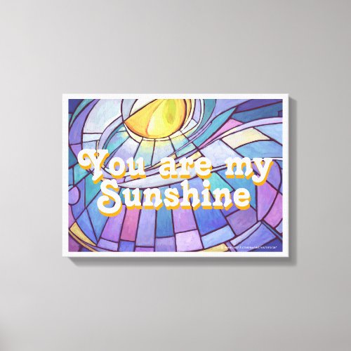 You are my Sunshine Stained Glass Art Canvas Print