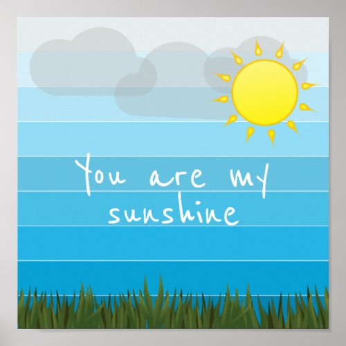 You Are My Sunshine Sun Clouds and Green Grass Poster