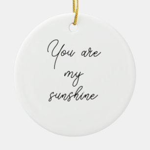 You are my sunshine sun motivation quote mindful ceramic ornament