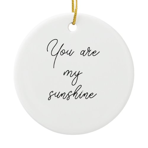 You are my sunshine sun motivation quote mindful ceramic ornament