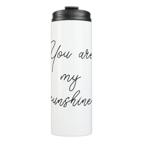You are my sunshine sun motivation quote mindful thermal tumbler