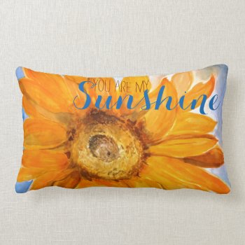 You Are My Sunshine Sunflower Art Pillow by KariAnapol at Zazzle