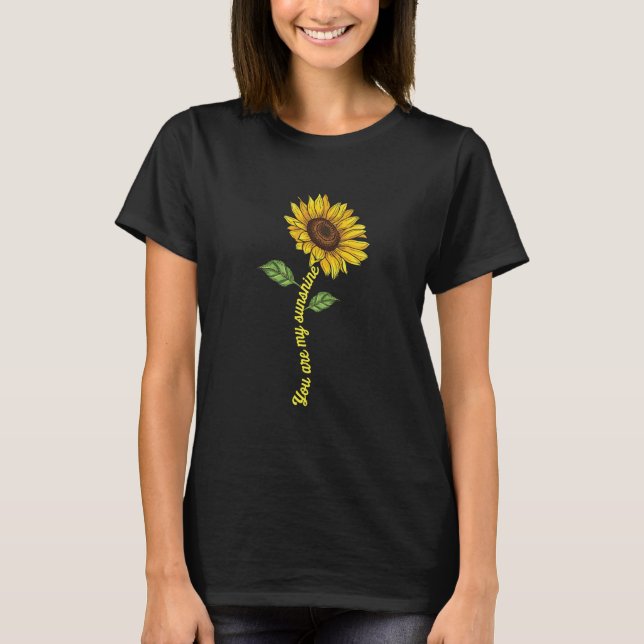 You Are My Sunshine Sunflower, Cute Gift Idea T-Shirt (Front)
