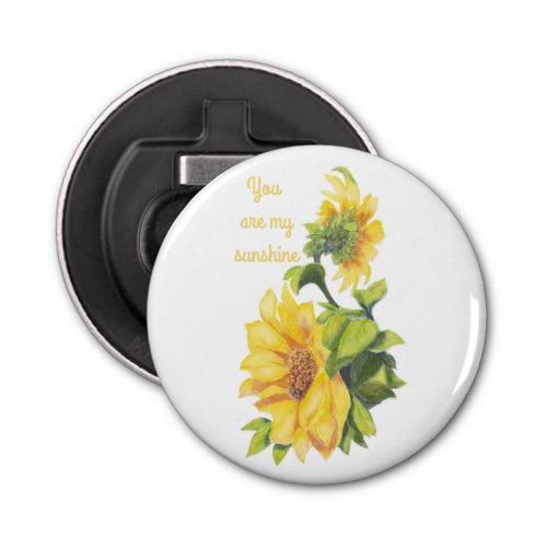 You are my Sunshine Sunflower Flower Quote Bottle Opener