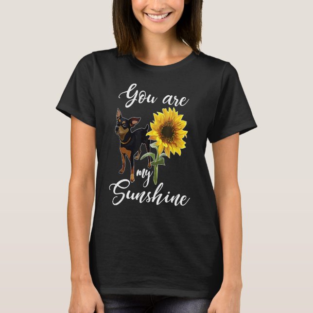 You Are My Sunshine Sunflower Min Pin Mom T-Shirt (Front)