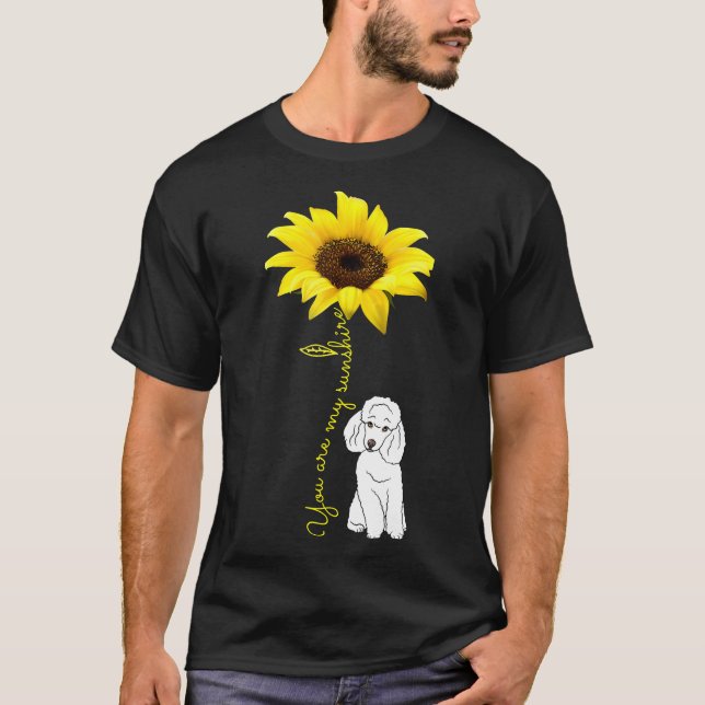 You Are My Sunshine Sunflower Poodle Lover Mom Shi T-Shirt (Front)