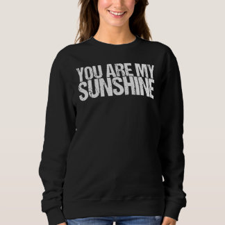 You Are My Sunshine Sweatshirt