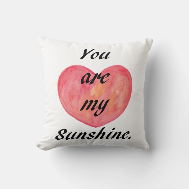 You are My sunshine Throw Pillow Heart Art Cushion (Front)