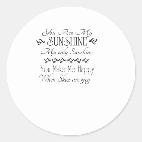 You are my Sunshine you make me happy when skies Classic Round Sticker