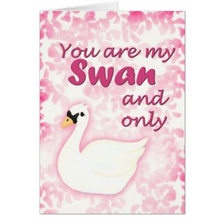 You are my Swan and Only Love Card