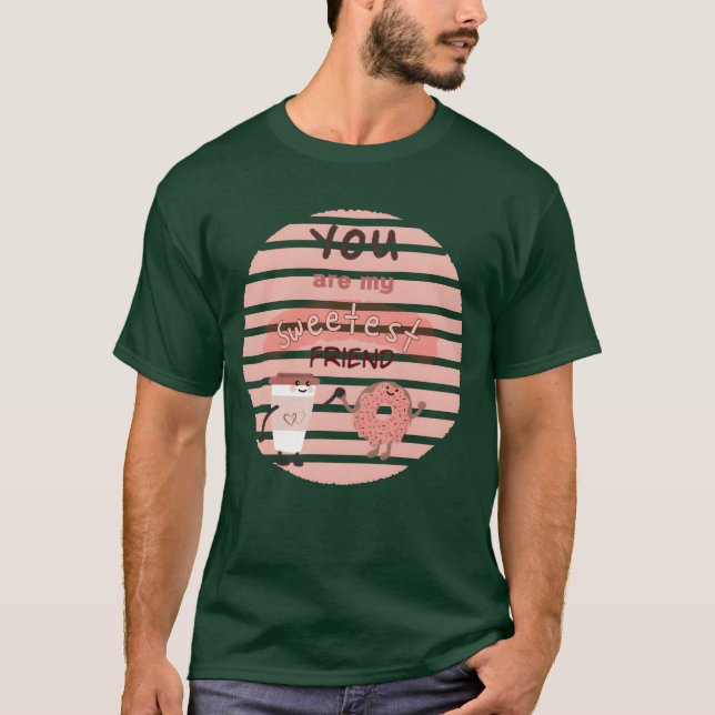 You are my sweetest friend design friends T-Shirt (Front)