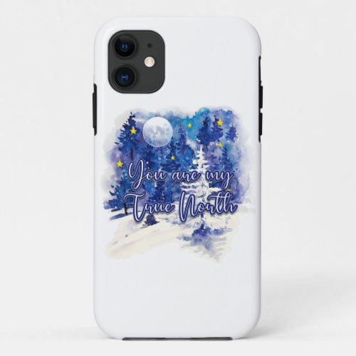 You Are My True North iPhone 11 Case