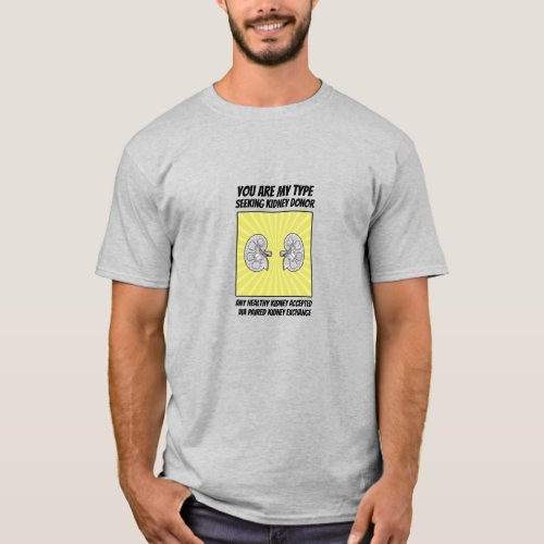 You are my type kidney donor T_Shirt