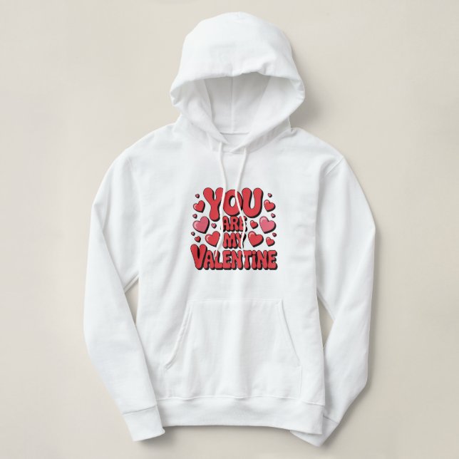 You Are My Valentine Hoodie (Design Front)