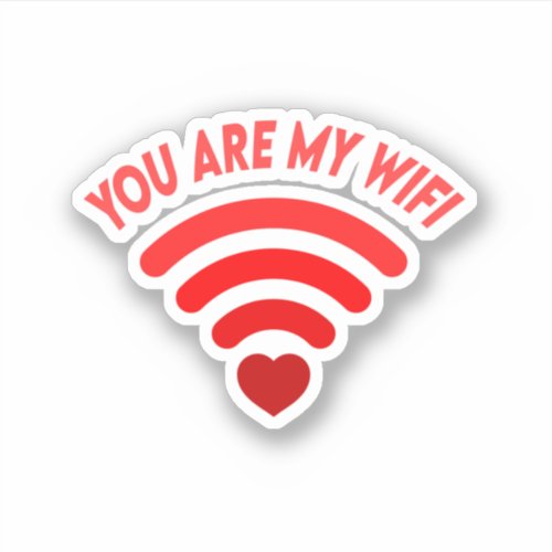 You are my Wifi Valentine Custom_Cut Vinyl Sticker