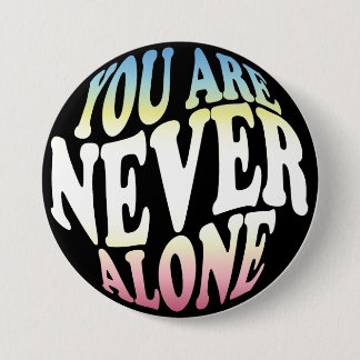 YOU ARE NEVER ALONE Pride Button
