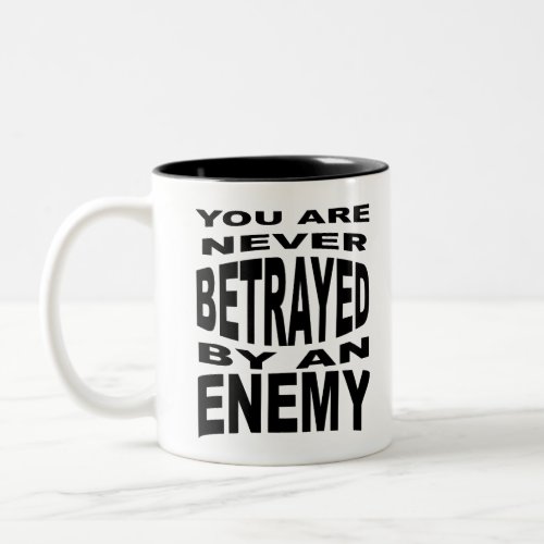 You Are Never Betrayed By An Enemy Two_Tone Coffee Mug