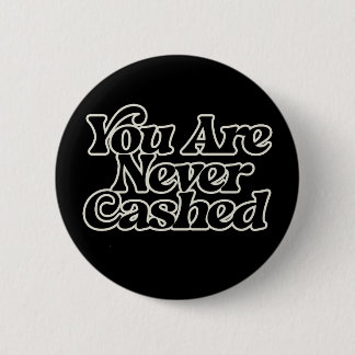 You are never cashed button