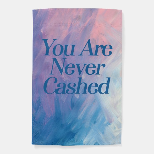 You are never cashed                               garden flag (Front)
