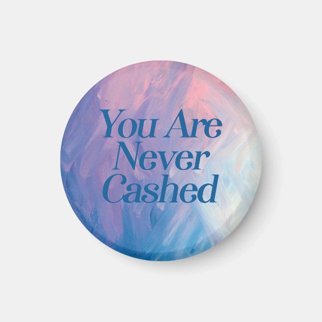 You are never cashed                               magnet (Front)