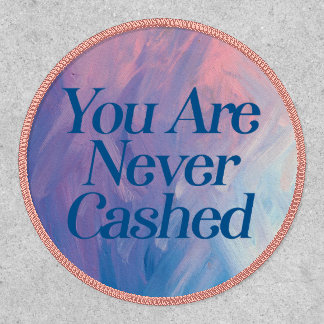 You are never cashed patch