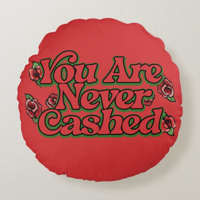 You are never cashed                               round pillow (Front)