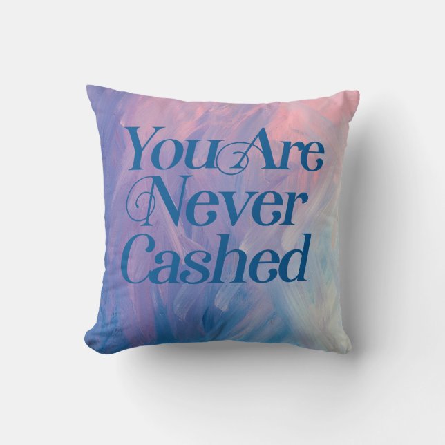 You are never cashed                               throw pillow (Front)
