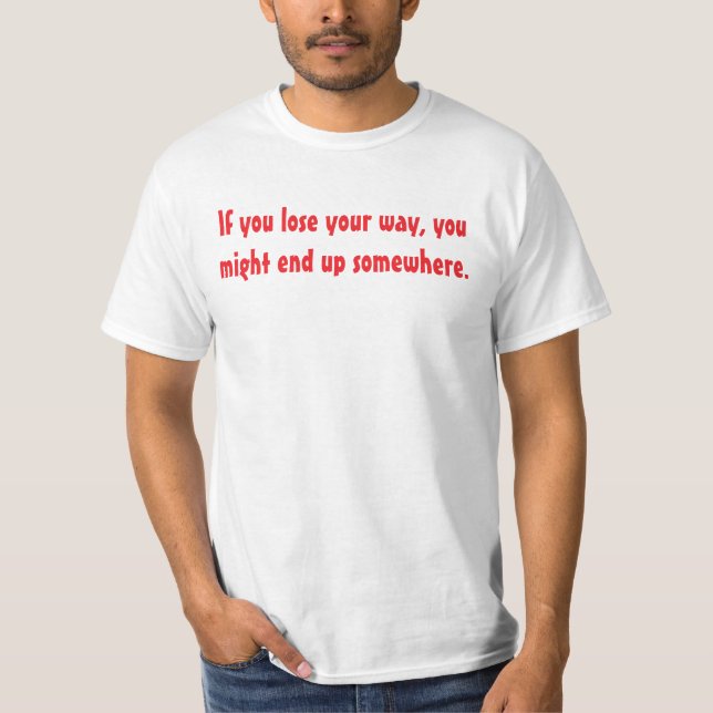 You are never lost. T-Shirt (Front)