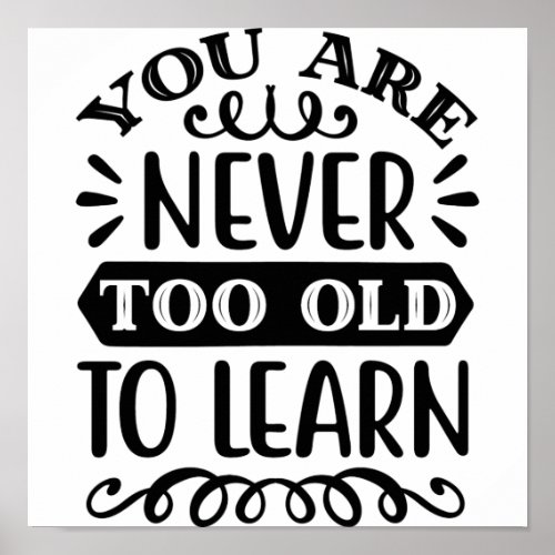 You are never to old too learn poster
