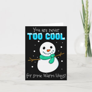 You Are Never Too Cool For Some Warm Hugs Snowman Card